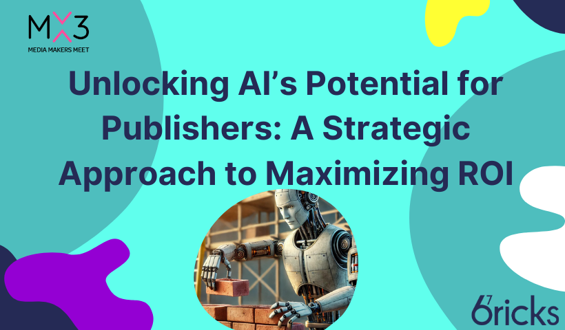 Unlocking AI’s Potential for Publishers: A Strategic Approach to Maximizing ROI