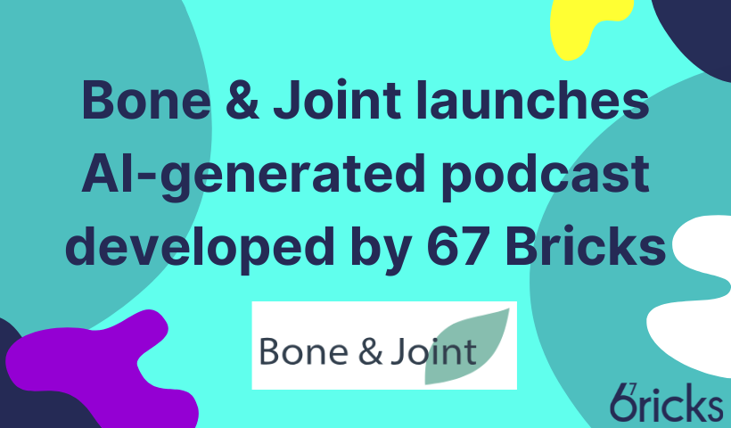 Bone & Joint launches AI-generated podcast developed by 67 Bricks